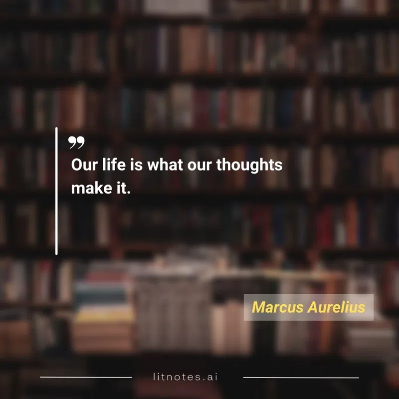Our life is what our thoughts make it.